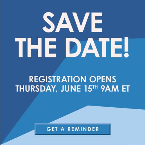 Save the Date! Registration opens Thursday, June 15th at 9 am ET. Click here for a reminder.