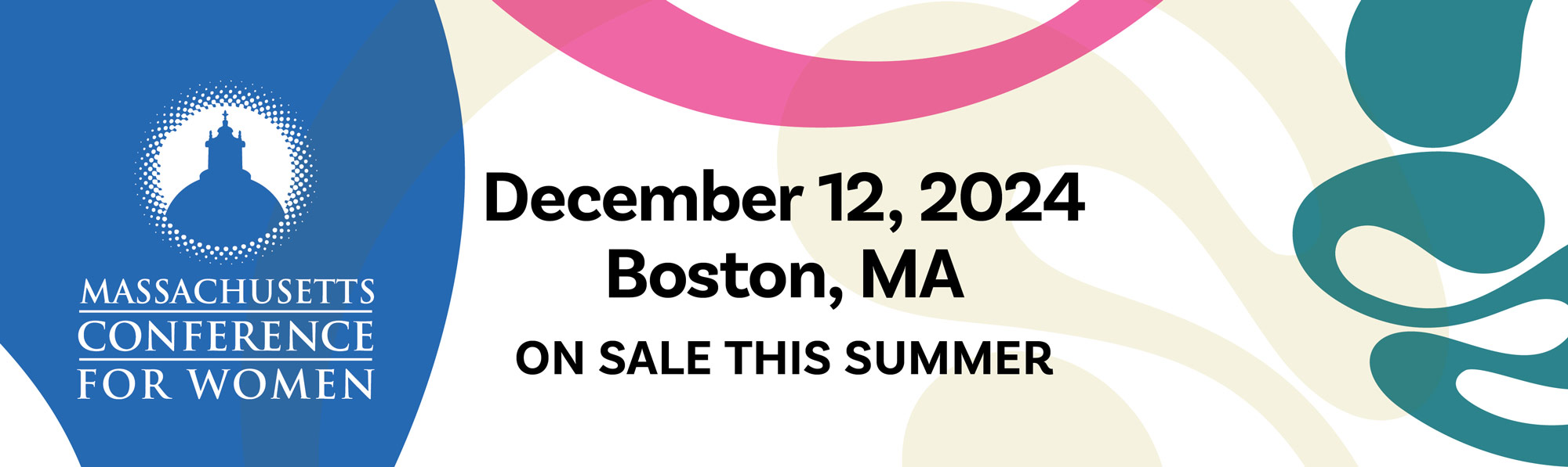 MA Conference for Women: December 12, 2024. Boston, MA. On sale this summer.