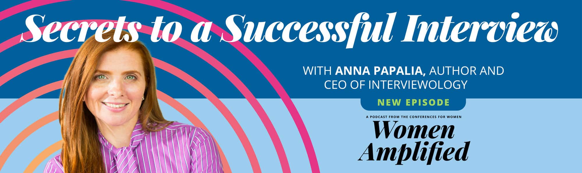 Secrets to a Successful Interview with Anna Papalia | Women Amplified Podcast