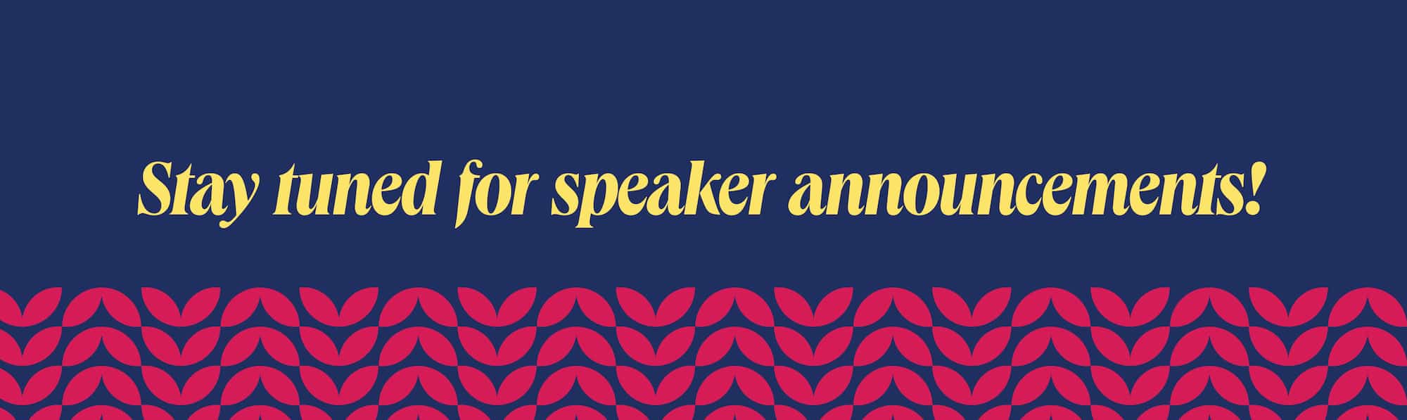 Stay tuned for speaker announcements!