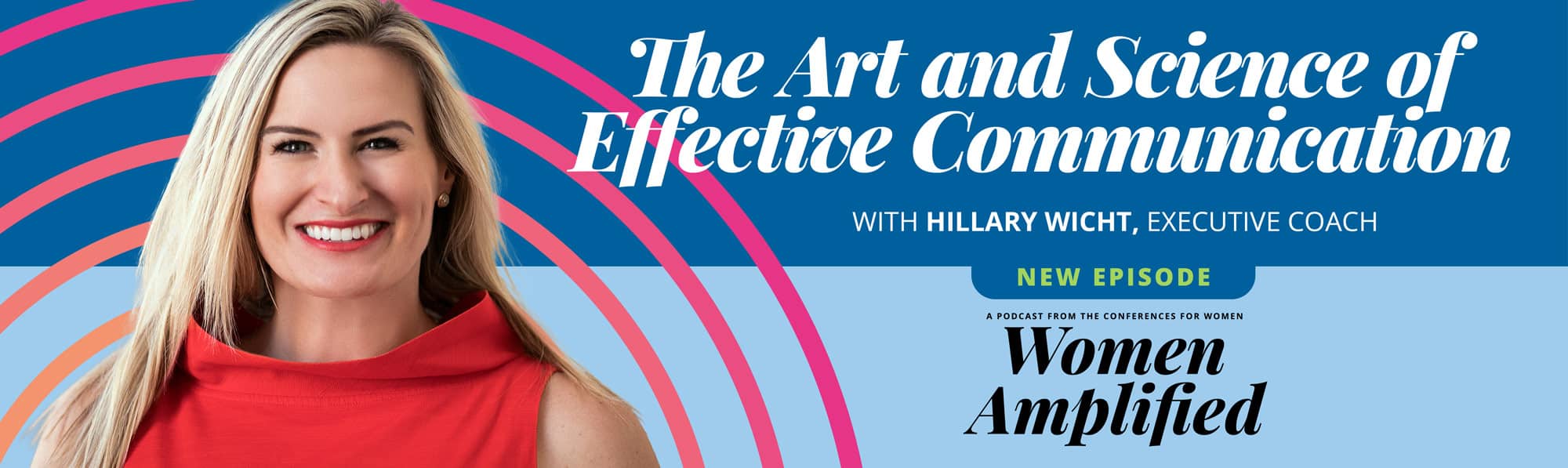 The Art & Science of Effective Communication with Hillary Wicht | Women Amplified Podcast