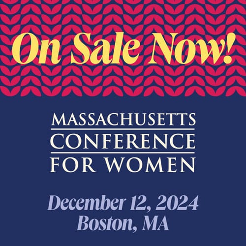 The Massachusetts Conference for Women is ON SALE NOW!