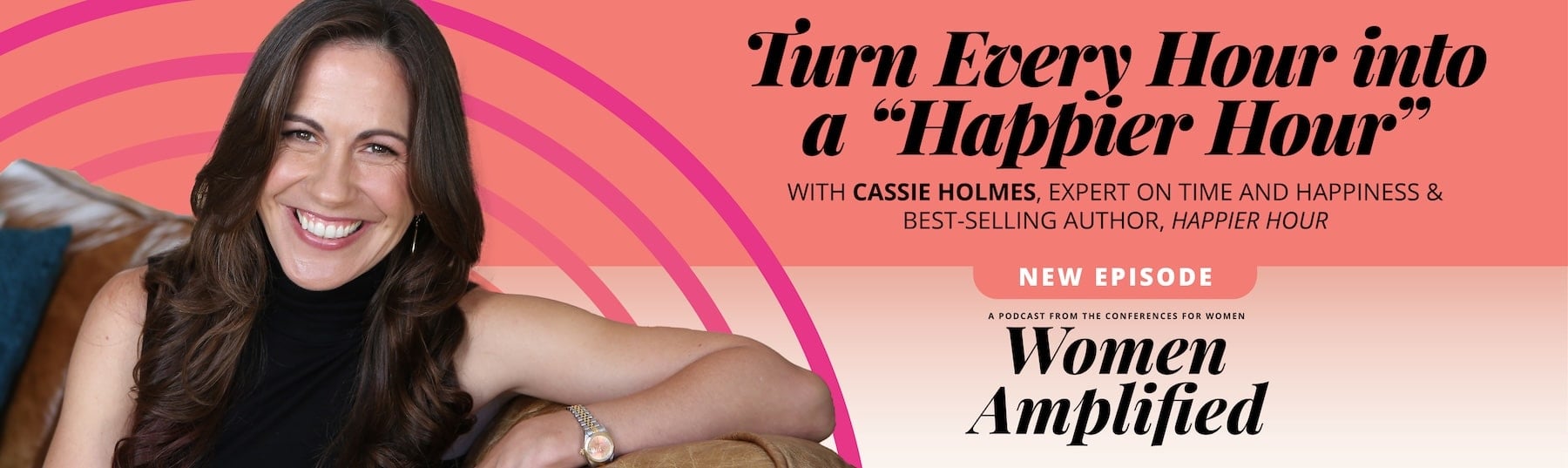 Turn Every Hour Into a "Happier Hour" with Cassie Holmes | Women Amplified